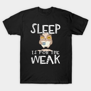 Sleep Is For The Weak. Coffee Lovers. T-Shirt